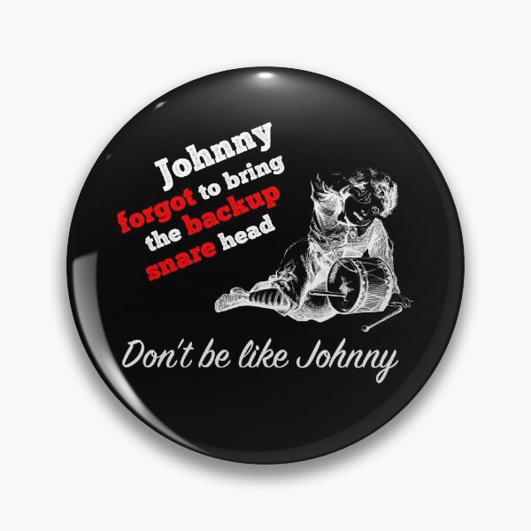 Item preview, Johnny Forgot To Bring The Backup Snare Head - drummer musician joke (white text) designed and sold by Kendall Anderson.