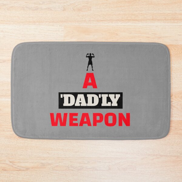 Item preview, A 'Dad'ly Weapon (Father's Day) designed and sold by AbsurdlyEpic.