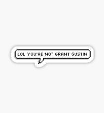 lol you're not grant gustin Sticker