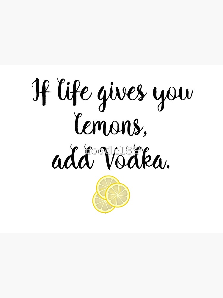 "If life gives you Lemons Vodka" Poster for Sale by doodle189 Redbubble