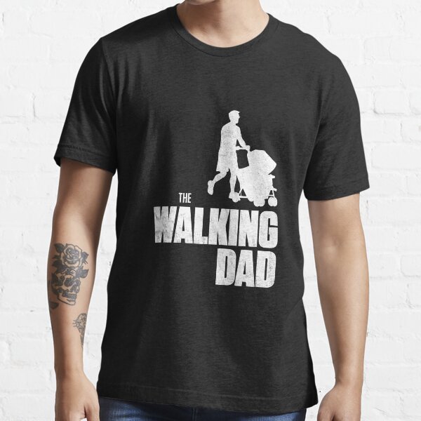 "Funny The Walking Dad" Tshirt for Sale by rott515 Redbubble the