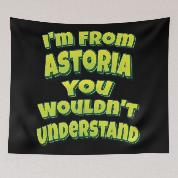 Item preview, I'm From Astoria You Wouldn't Understand designed and sold by QueensNewYork.