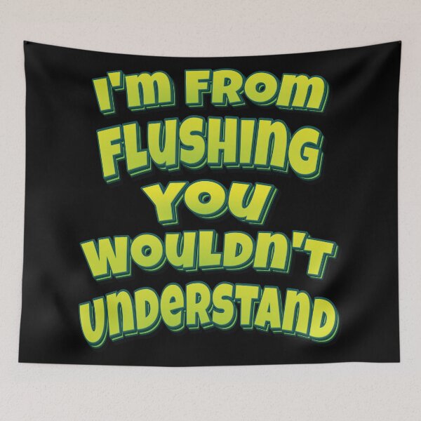 Item preview, I'm From Flushing You Wouldn't Understand  designed and sold by QueensNewYork.