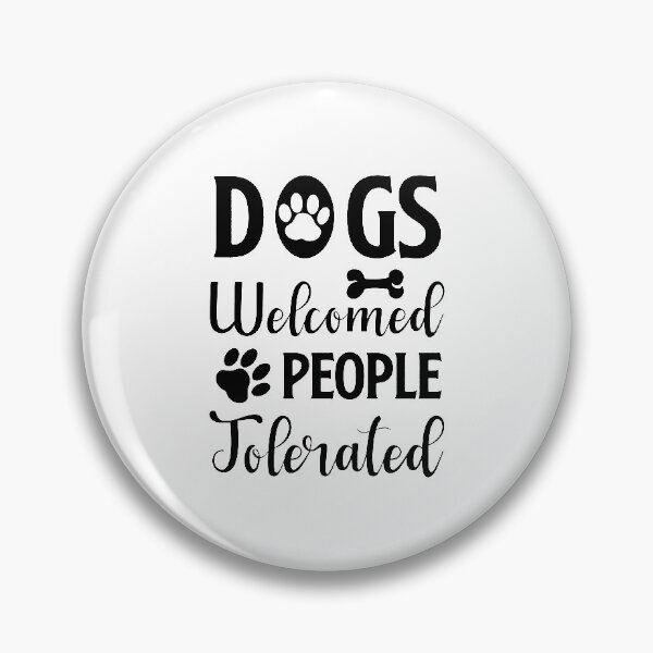 Item preview, dogs welcomed people tolerated designed and sold by JaMatt1983.