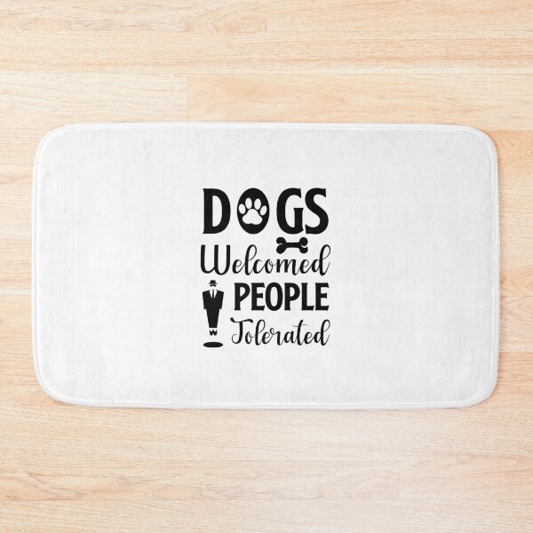 Item preview, dogs welcomed people tolerated designed and sold by JaMatt1983.