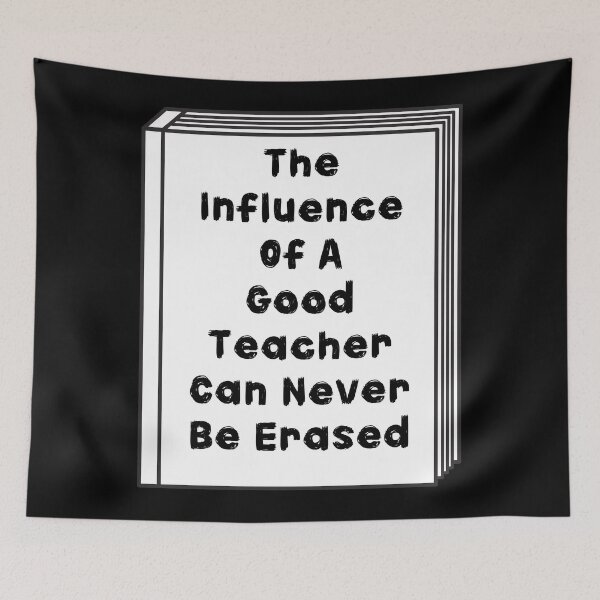 Item preview, The Influence Of A Good Teacher Can Never Be Erased designed and sold by November17th.