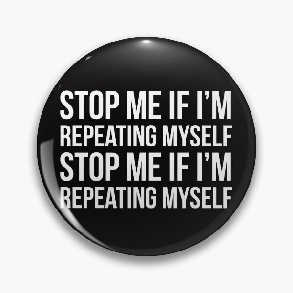Item preview, Stop me if I'm repeating myself designed and sold by Slogans4u.