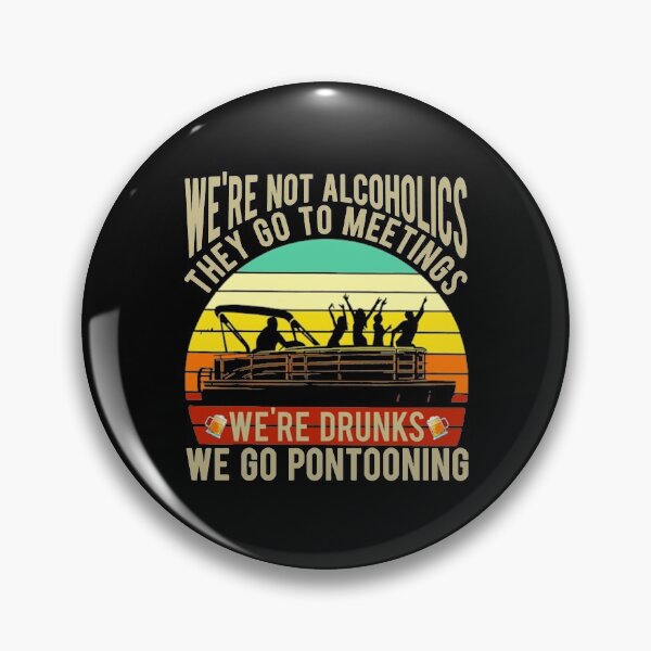 Item preview, We're Nor Alcoholics They Go To Meetings Pontoon designed and sold by shlebah.