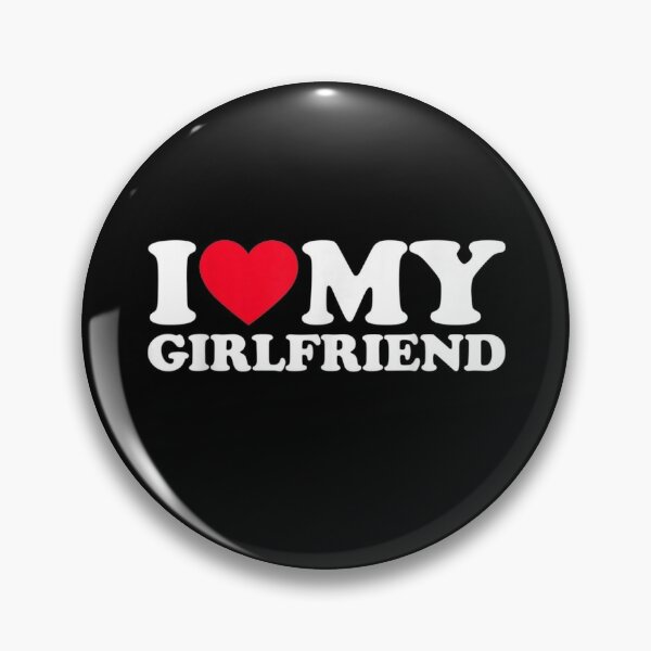 I Love My Girlfriend Shirt I Heart My Girlfriend Shirt GF Pin