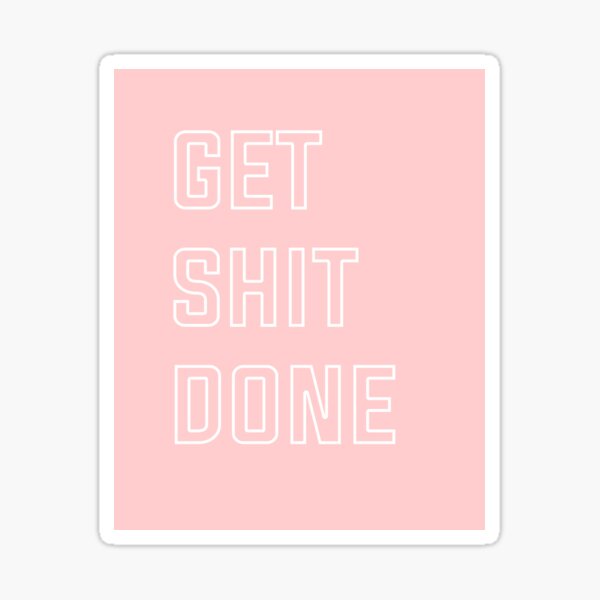 Get Shit Done Sticker
