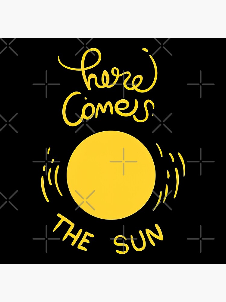 Disover Here Comes The Sun, Here Comes The Sun Premium Matte Vertical Poster