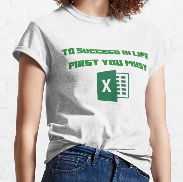 To Succeed in life, first you must Excel Classic T-Shirt