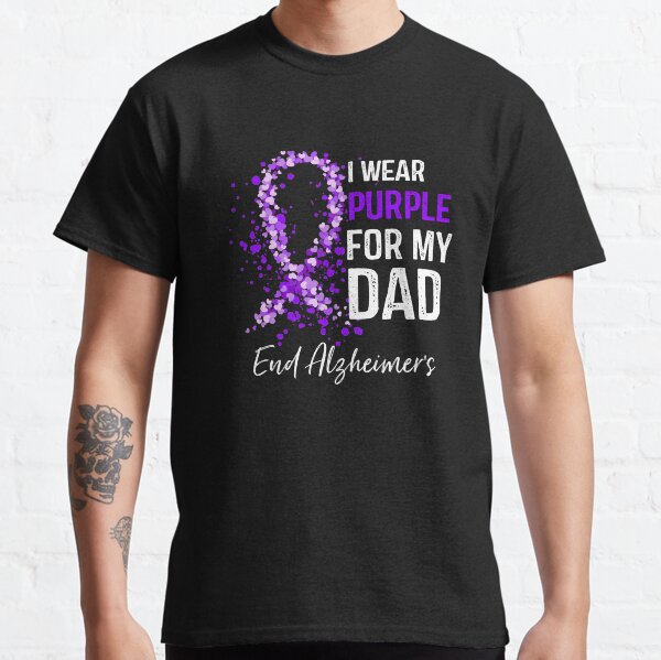 I Wear Purple for My Dad Alzheimers Awareness Classic T-Shirt