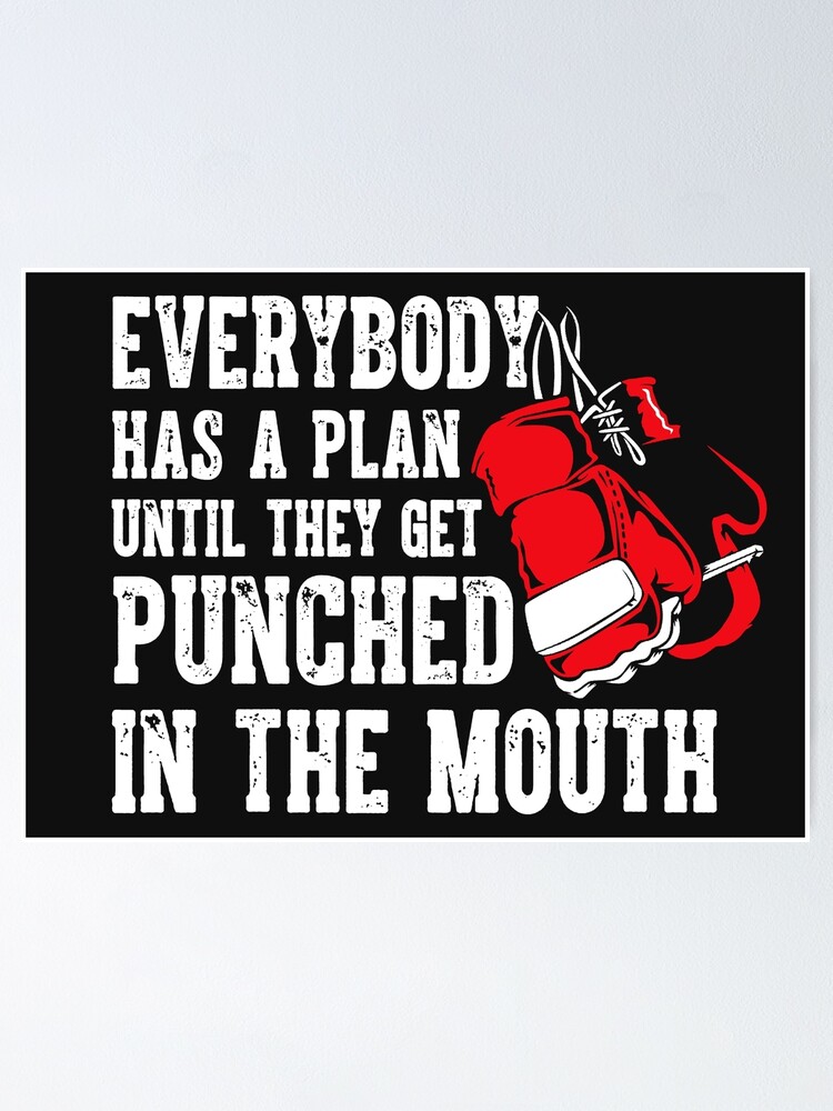 Everybody Has A Plan Until They Get Punched In The Mouth Poster By Walibannour Redbubble