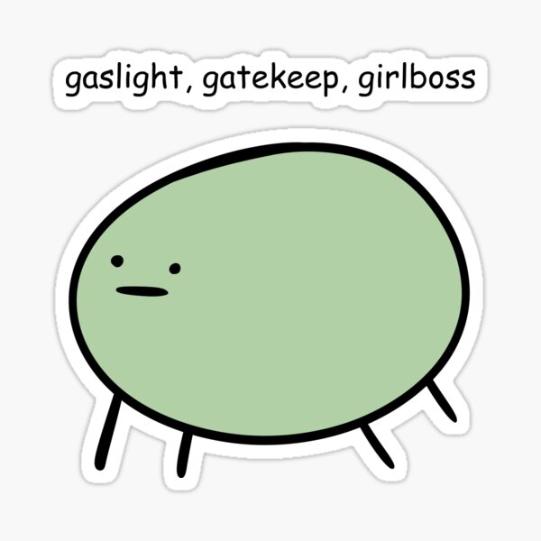 gaslight gatekeep girlboss meaning