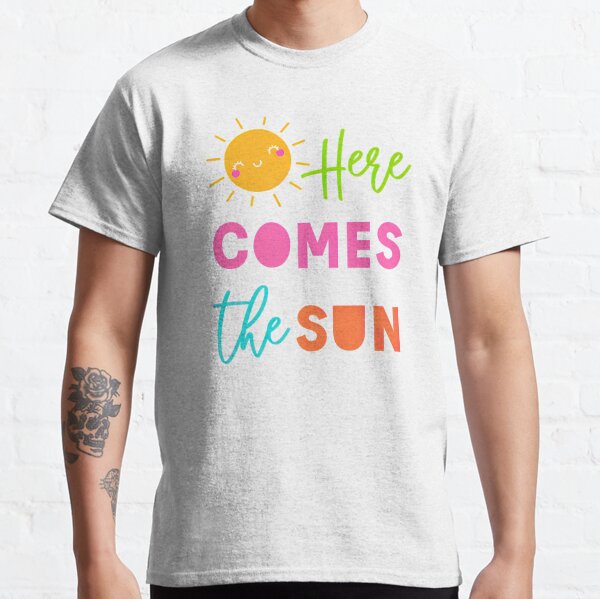 Here Comes The Sun Clothing for Sale | Redbubble