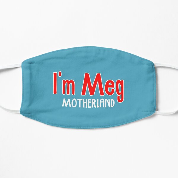 I'm Meg - Motherland Flat Mask