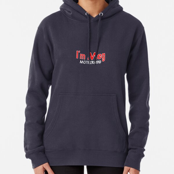 I'm Meg - Motherland Pullover Hoodie