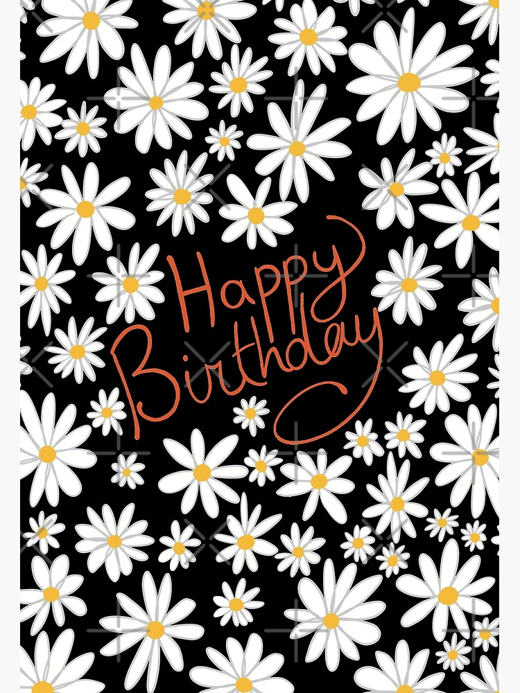 Happy Birthday Daisy Floral Daisies in white orange and yellow on black  background