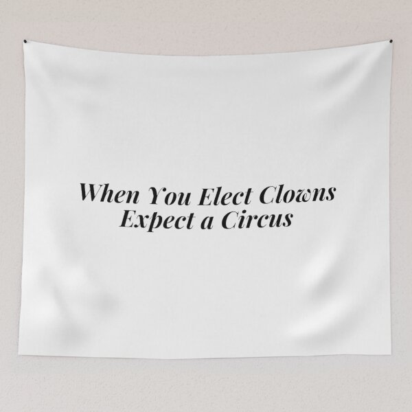 Item preview, When You Elect Clowns Expect a Circus designed and sold by TheGreekGuy.
