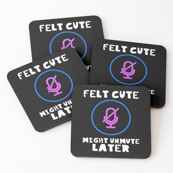 Item preview, Felt Cute Might Unmute Later Funny designed and sold by DesignsofNote.