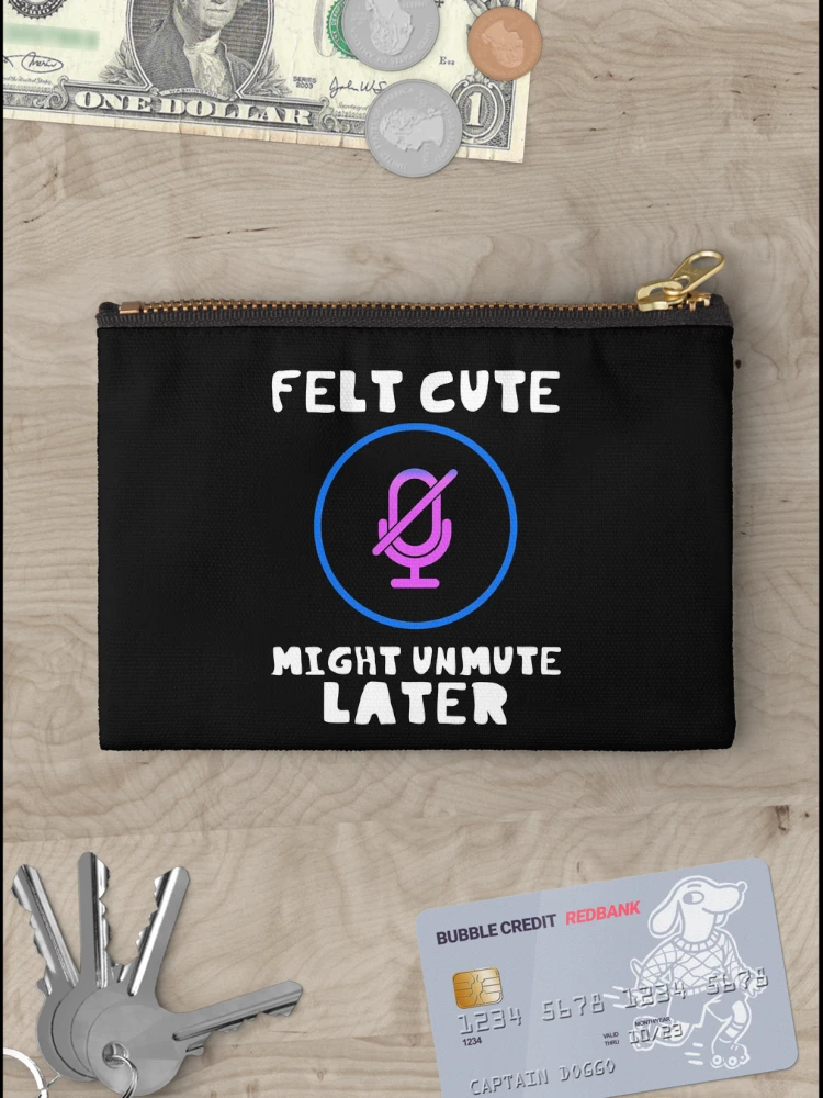 Thumbnail 3 of 4, Zipper Pouch, Felt Cute Might Unmute Later Funny designed and sold by DesignsofNote.