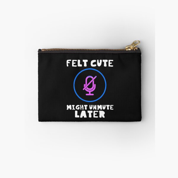 Item preview, Felt Cute Might Unmute Later Funny designed and sold by DesignsofNote.