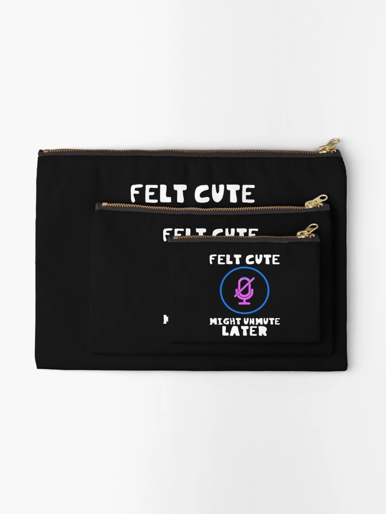 Thumbnail 2 of 4, Zipper Pouch, Felt Cute Might Unmute Later Funny designed and sold by DesignsofNote.