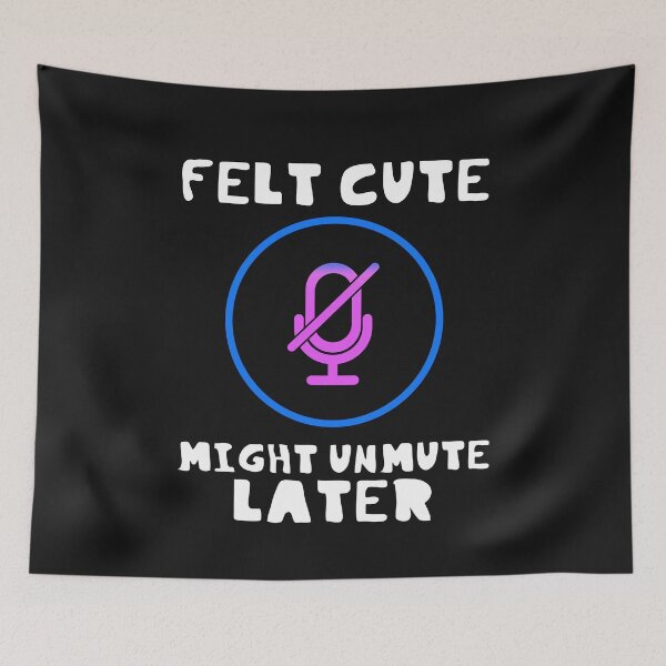 Item preview, Felt Cute Might Unmute Later Funny designed and sold by DesignsofNote.