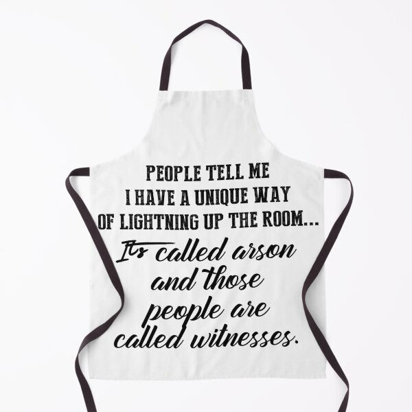 Item preview, People Tell Me I Have A Unique Way Of Lightning Up the Room. It's Called The Arson And Those People Are Called Witnesses Funny Slang designed and sold by TheImperfecto.