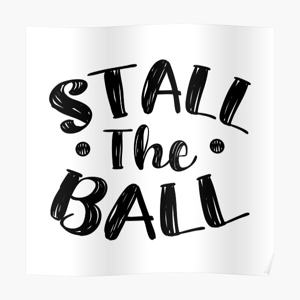 "Stall The Ball" Poster for Sale by FilipeFerreira Redbubble