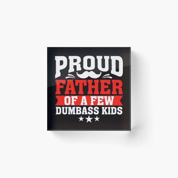 Item preview, Proud Father Of A Few Dumbass Kids designed and sold by verdecuddly.
