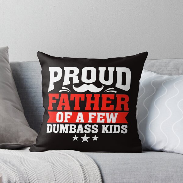Item preview, Proud Father Of A Few Dumbass Kids designed and sold by verdecuddly.