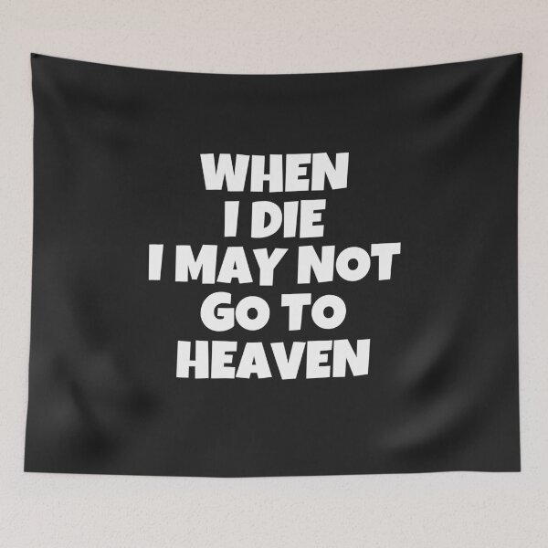 Item preview, When i die i may not go to heaven designed and sold by MohitJain1109.