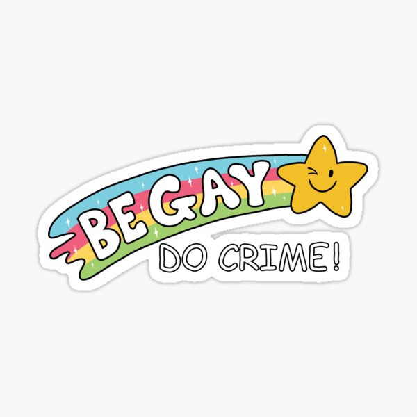 Be Gay Do Crime Sticker