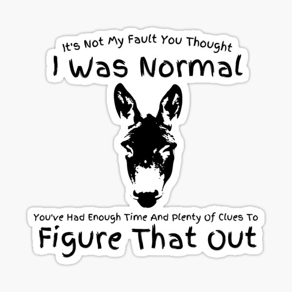 Its Not My Fault You Thought I Was Normal Sticker For Sale By Zenith Capitis Redbubble 2040