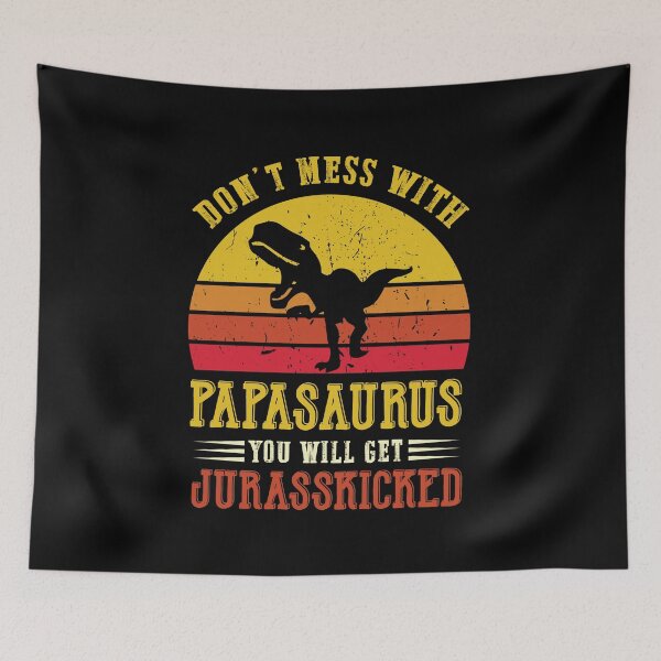 Item preview, Don't mess with papasaurus, you'll get jurasskicked c designed and sold by REApparelCo.
