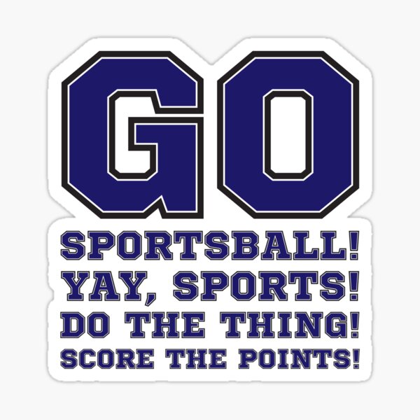 "Go Sportsball! Yay Sports! Do The Thing! Score The Points!" Sticker by