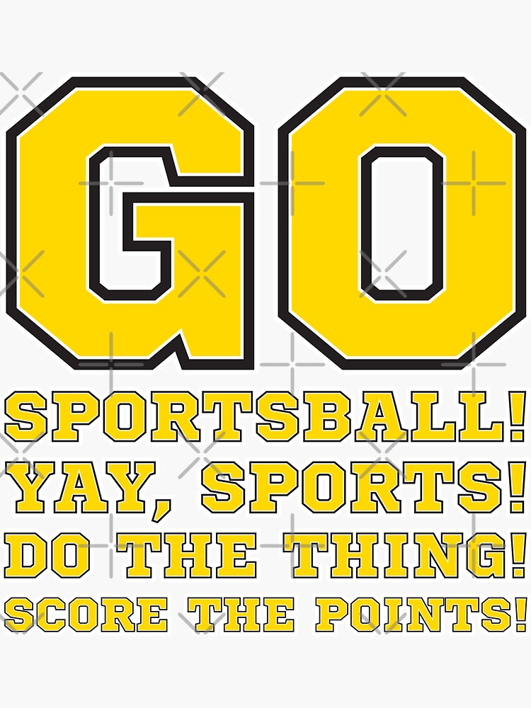 "Go Sportsball! Yay Sports! Do The Thing! Score The Points!" Sticker