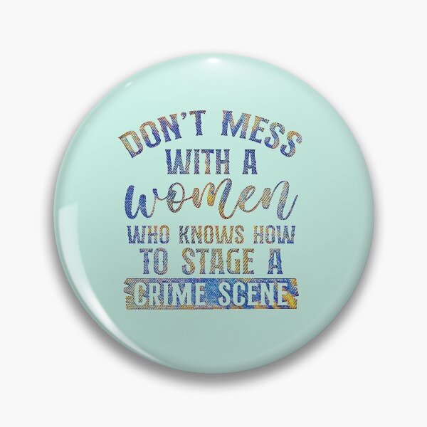 Item preview, Don't mess with a woman who knows how to stage a crime scene.  (Funny true crime gift.) designed and sold by CristalleLisa.
