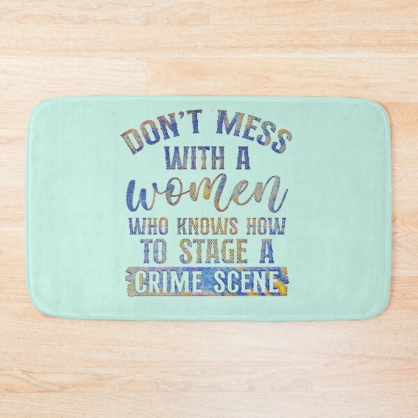 Item preview, Don't mess with a woman who knows how to stage a crime scene.  (Funny true crime gift.) designed and sold by CristalleLisa.