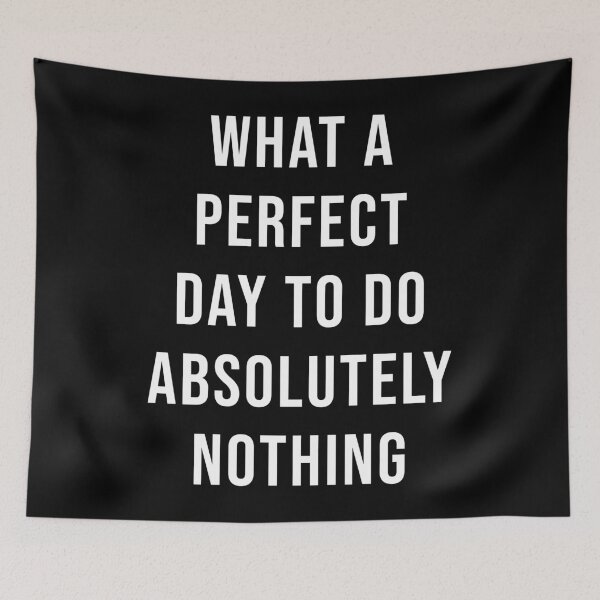 Item preview, What A Perfect Day To Do Absolutely Nothing (Black) designed and sold by quoteedesigns.