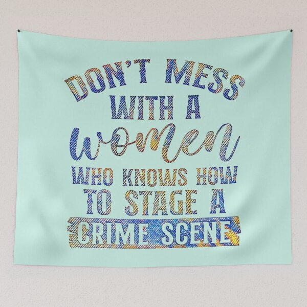 Item preview, Don't mess with a woman who knows how to stage a crime scene.  (Funny true crime gift.) designed and sold by CristalleLisa.