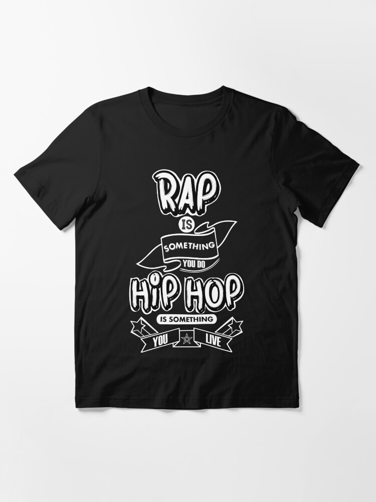 Alternate view of Rap Is Something You Do, HipHop Is Something You Live (Black T-Shirt) Essential T-Shirt