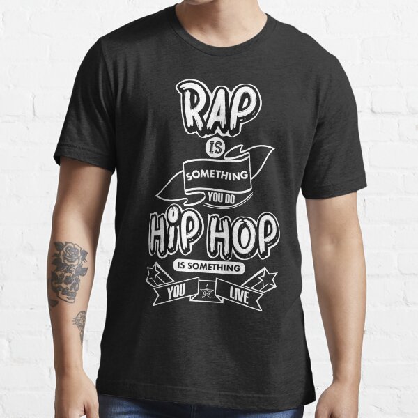 Rap Is Something You Do, HipHop Is Something You Live (Black T-Shirt) Essential T-Shirt