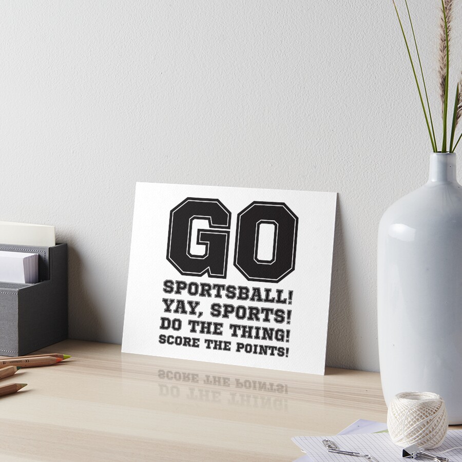 "Go Sportsball! Yay Sports! Do The Thing! Score The Points!" Art Board
