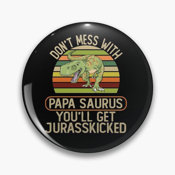Item preview, Don't mess with papasaurus, you'll get jurasskicked g designed and sold by REApparelCo.