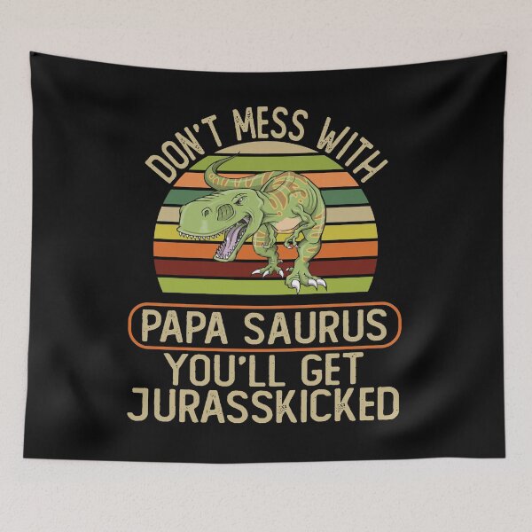 Item preview, Don't mess with papasaurus, you'll get jurasskicked g designed and sold by REApparelCo.