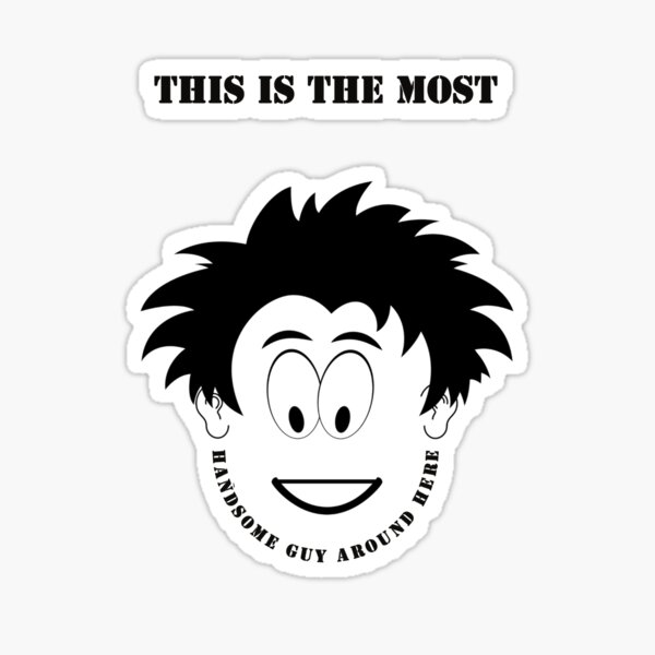 "Most handsome guy around here" Sticker for Sale by