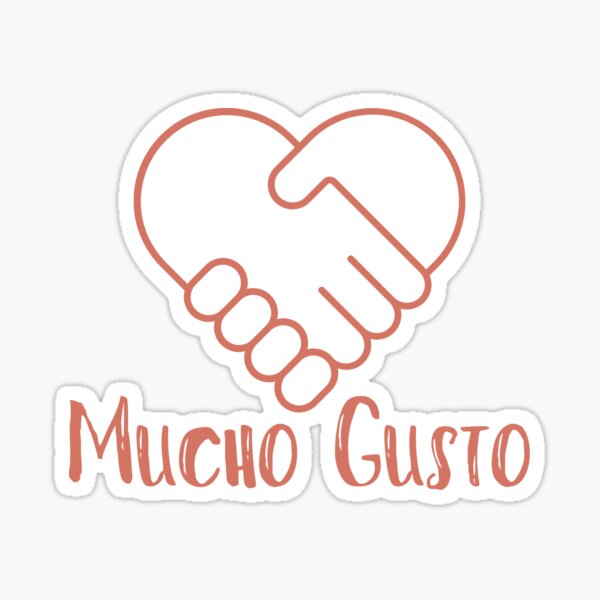 Mucho Gusto or Nice to meet you
